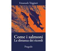 Come i salmoni. La distanza dei ricordi