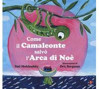 Come il camaleonte salvò l'arca di Noè. Ediz. a colori