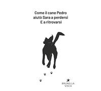 Come il cane Pedro aiutò Sara a perdersi. E a ritrovarsi