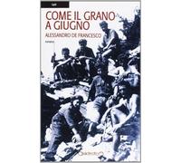 Come il grano a giugno - De Francesco Alessandro