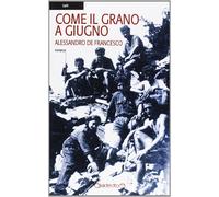 Come il grano a giugno [Feb 22, 2013] De Francesco, Alessandro