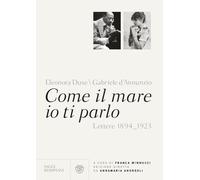 Come il mare io ti parlo. Lettere 1894-1923 - D'Annunzio Gabriele, Duse Eleonora
