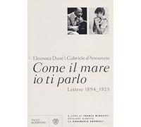 Come il mare io ti parlo. Lettere 1894-1923 [Hardcover] D'Annunzio, Gabriele; Du
