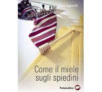COME IL MIELE SUGLI SPIEDINI - Vagnarelli Elisa - 2025 - Bertoni Editore