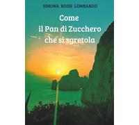 Libri Rossi Lombardo Simona - Come Il Pan Di Zucchero Che Si Sgretola