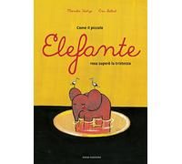 Come il piccolo elefante rosa superò la tristezza. Ediz. a colori