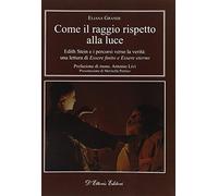 Come il raggio rispetto alla luce. Edith Stein e i percorsi verso la verità: una lettura di «Essere finito» e «Essere eterno»