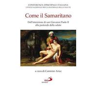 Come il samaritano. Dall'intuizione di Giovanni Paolo II alla pastorale della salute