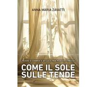 Come il sole sulle tende. Trame d'ombra e di luce tra poesia e prosa