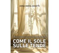 Come il sole sulle tende. Trame d'ombra e di luce tra poesia e prosa - Zav...