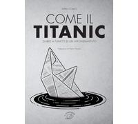 Come il Titanic. Diario a fumetti di un affondamento