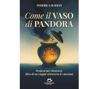 Come il vaso di Pandora: Perdersi per ritrovarsi, libro di un viaggio attraverso le emozioni