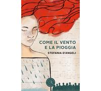 Come il vento e la pioggia - D'Angeli Stefania