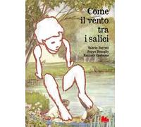 Come il vento tra i salici. Nuova ediz.
