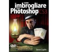 Come imbrogliare con Photoshop CS3. Con DVD