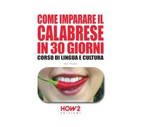 COME IMPARARE IL CALABRESE IN 30 GIORNI: Corso di Lingua e Cultura
