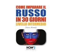COME IMPARARE IL RUSSO IN 30 GIORNI - Livello Intermedio: 140 [Paperback] Monett