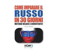 COME IMPARARE IL RUSSO IN 30 GIORNI: Metodo Veloce e Divertente!