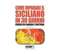Come imparare il siciliano in 30 giorni. Corso di lingua e cultura