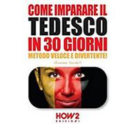 Come imparare il tedesco in 30 giorni - 2016 - How2