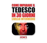 Come imparare il tedesco in 30 giorni. Livello intermedio