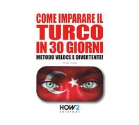 COME IMPARARE IL TURCO IN 30 GIORNI: Metodo Veloce e Divertente!