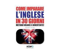 Come Imparare L'Inglese In 30 Giorni. Metodo Veloce E Divertente