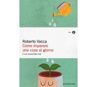 Come imparare una cosa al giorno e non invecchiare mai