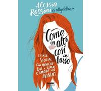 Libri Rossini Alessia - Come In Alto Cosi In Basso. La Mia Storia Tra Momenti Bu