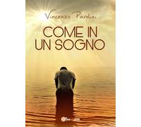 Come in un sogno di Vincenzo Parolini, 2017, Youcanprint
