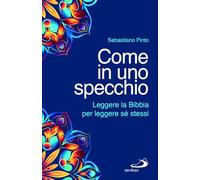 Libri Sebastiano Pinto - Come In Uno Specchio. Leggere La Bibbia Per Leggere Se