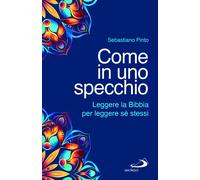 Libri Sebastiano Pinto - Come In Uno Specchio. Leggere La Bibbia Per Leggere Se