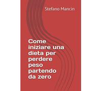 Come iniziare una dieta per perdere peso partendo da zero