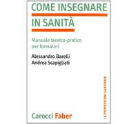 Come insegnare in sanità. Manuale teorico-pratico per formatori
