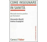 Come insegnare in sanità. Manuale teorico-pratico per formatori