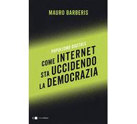 Come internet sta uccidendo la democrazia. Populismo digitale
