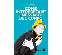 Come interpretare i messaggi del corpo