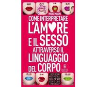 Come interpretare l'amore e il sesso attraverso il linguaggio del corpo