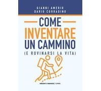 Come inventare un cammino (e rovinarsi la vita)