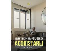 Come investire in immobili senza acquistarli - [Ronca Editore]