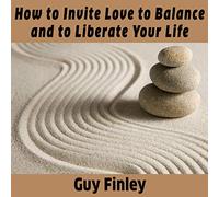 Come invitare l'amore a bilanciare e liberare la vita
