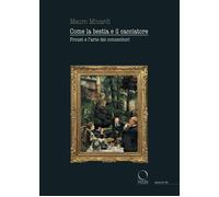 Come la bestia e il cacciatore. Proust e l'arte dei conoscitori - Minardi Mauro