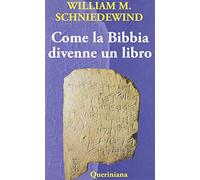 Come la Bibbia divenne un libro. La testualizzazione dell'antico Israele. Ediz. illustrata