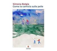 Come la camicia sulla pelle. Ediz. illustrata