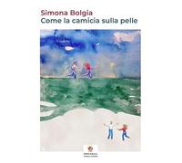 Come la camicia sulla pelle. Ediz. illustrata