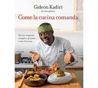 Come la cucina comanda. Ricette originali, semplici, genuine e con il sorriso