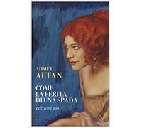 Ahmet Altan – Come la ferita di una spada. Quartetto ottomano – Vol. 1 – Brossura