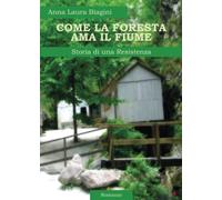 Come la foresta ama il fiume. Storia di una resistenza