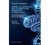 Come la genetica sta cambiando medicina e coscienza. Dall’osservazione clinica alle nuove frontiere della neurogenetica