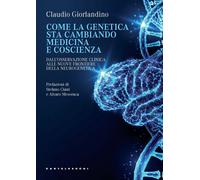 Come la genetica sta cambiando medicina e coscienza. Dall'osservazione cli...